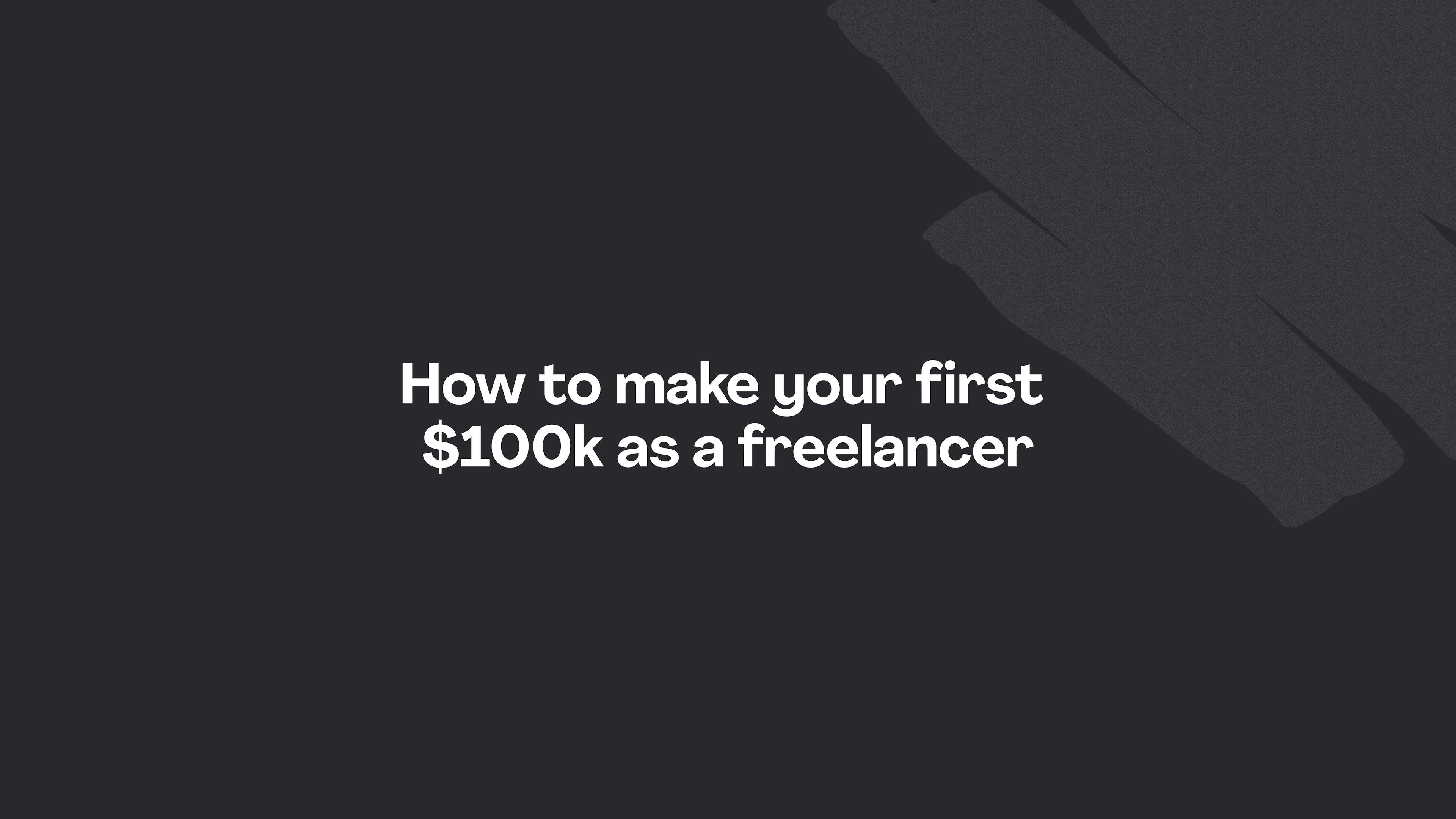 how to make your first 100k as a freelancer